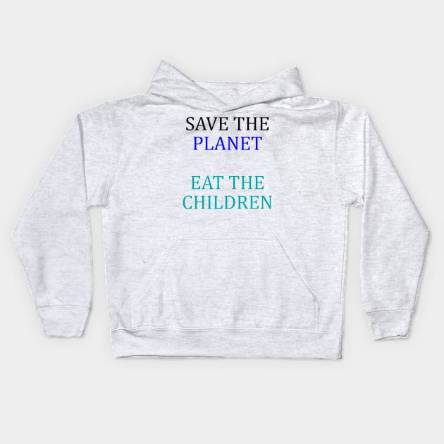 save the planet eat the babies Kids Hoodie by stopse rpentine